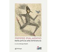 Mimmo Paladino. Dalla pittura alla letteratura. Ediz. a colori - Di Risaliti