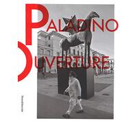 Mimmo Paladino. Ouverture. Catalogo della mostra (Brescia, 6 maggio 2017-2 settembre 2018). Ediz. italiana e inglese