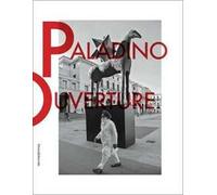 Mimmo Paladino. Ouverture. Catalogo della mostra (Brescia, 6 maggio 2017-2 settembre 2018). Ediz. italiana e inglese