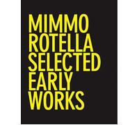 Mimmo Rotella: Selected Early Works. Ediz. illustrata - AA.VV.