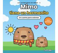Mimo tiene un hermanito: Un cuento para colorear sobre la llegada de un hermano, con actividades para niños de 3 a 7 años