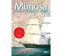 Mimosa: The Life and Times of the Ship That Sailed to Patagonia