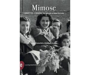 Mimose. 8 marzo 1955. Le memorie dal carcere di Anna Zucchini - Betti Eloisa