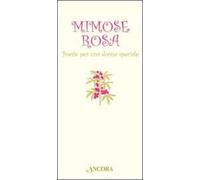 Mimose rosa. Poesie per una donna speciale