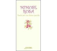 Mimose rosa. Poesie per una donna speciale