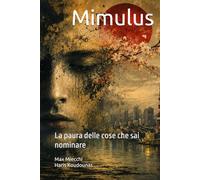 Mimulus: La paura delle cose che sai nominare