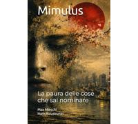 Mimulus: La paura delle cose che sai nominare
