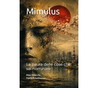 Mimulus: La paura delle cose che sai nominare