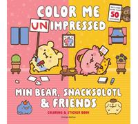 Min Bear, Snacksolotl & Friends Coloring & Sticker Book: Color Me Unimpressed: Includes More Than 50 Stickers!