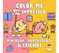 Min Bear, Snacksolotl & Friends Coloring & Sticker Book: Color Me Unimpressed: Includes Over 50 Stickers!
