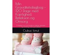 Min Graviditetsdagbog - 120 Dage med Kærlighed, Refleksion og Omsorg: Et dagligt rum til at nedskrive følelser, aktiviteter og udvikling under graviditeten