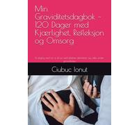 Min Graviditetsdagbok - 120 Dager med Kjærlighet, Refleksjon og Omsorg: Et daglig sted for å skrive ned følelser, aktiviteter og vekst under graviditeten