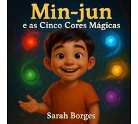 Min-Jun e as Cinco Cores Mágicas: Uma Jornada de Coragem, Sabedoria e Amizade