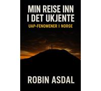 Min reise inn i det ukjente: UAP-fenomener i Norge