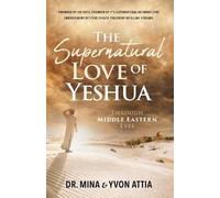 Mina Attia Yvon The Supernatural Love of Yeshua Through Middle Easte (Tascabile)
