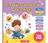 Mina första 100 ord på Grekiska: Perfekt tvåspråkig bildordbok Svenska-Grekiska för små barn och nybörjare