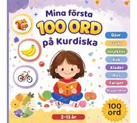 Mina första 100 ord på Kurdiska: Kurdiska kurmanji-Svenska bildlexikon för barn | Färgglada illustrationer för tidig språkinlärning.