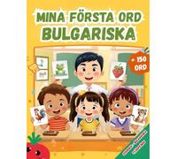 Mina första ord Bulgariska: Tvåspråkig bildordbok svensk-bulgariska för barn och nybörjare.
