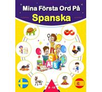 Mina Första Ord På Spanska: Tvåspråkig barnbilderbok Svenska - Spanska, Lär dig spanska ord med färgglada bilder.