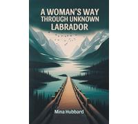 Mina Hubbard A Woman's Way Through Unknown Labrador (Edition2024) (Tascabile)