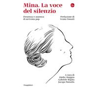 MINA. LA VOCE DEL SILENZIO - TOMATIS JACOPO - Il Saggiatore