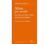 Mina per neofiti. La vita, la voce, l'arte di una fuoriclasse