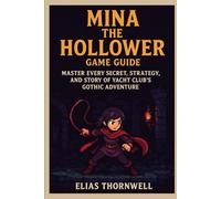 Mina the Hollower Game Guide: “Master Every Secret, Strategy, and Story of Yacht Club’s Gothic Adventure”