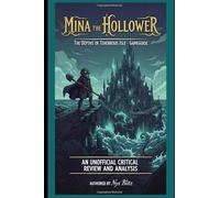 Mina the Hollower: The Depths of Tenebrous Isle-game guide: An Unofficial Critical Review and analysis