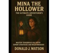 Mina the Hollower: The Ultimate Adventurer's Guide: Master Tenebrous Isle with Expert Strategies and Walkthroughs