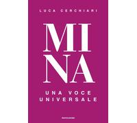 Mina. Una voce universale - Cerchiari Luca