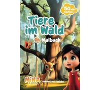 Mina und die Tiere im Wald - Ein zauberhaftes Malbuch: Zauberhafte Waldbewohner zum Ausmalen - 50 süße Motive für Kinder ab 3 Jahren