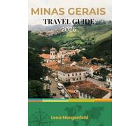 MINAS GERAIS TRAVEL GUIDE 2026: Hidden Gems, Ouro Preto, Belo Horizonte, and Beyond: Insider Tips for Brazil's Heartland