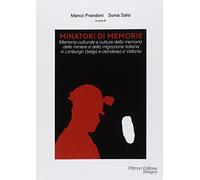 Minatori di memorie. Vol. 1: Memoria culturale e culture della memoria delle miniere e della migrazione italiana in Limburgo (belga e olandese) e Vallonia.