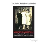 Minatori di memorie. Vol. 4: Esperienze femminili nella migrazione italiana in Belgio