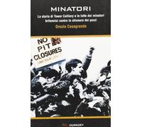 Minatori. La storia di Tower Colliery e le lotte dei minatori britannici contro la chiusura dei pozzi