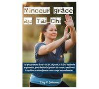 Minceur grâce au Tai Chi: Un programme de Tai Chi de 28 jours, à la fois apaisant et puissant, pour brûler la graisse du ventre, améliorer l'équilibre et transformer votre corps naturellement.