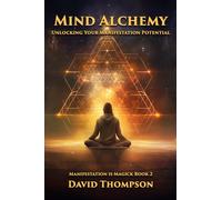 Mind Alchemy: Unlocking Your Manifestation Potential