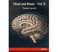 Mind and Brain: or, The Ccorrelations of Consciousness and Organisation - Vol. II