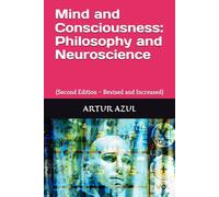 Mind and Consciousness - Philosophy and Neuroscience: (Second Edition - Revised and Increased)