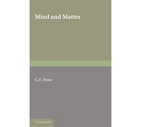 Mind and Matter: The First of Two Volumes Based on the Gifford Lectures Delivered in the University of Edinburgh in 1919 and 1921