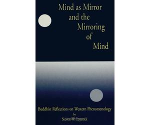 Mind As Mirror and the Mirroring of Mind: Buddhist Reflections on Western Phenomenology
