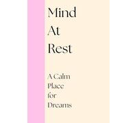 Mind At Rest: A Calm Place for Dreams: A Calm and Mindful Journal to Explore Your Dreams Night by Night