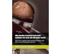 Mind-Bending Crossword Puzzle Book: Challenge Your Brain with 100 Unique Puzzles: Boost Your Cognitive Skills and Beat Boredom with this Fun and Challenging Collection