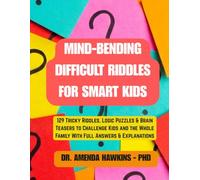 Mind-Bending Difficult Riddles for Smart Kids: 129 Tricky Riddles, Logic Puzzles & Brain Teasers to Challenge Kids and the Whole Family With Full Answers & Explanations