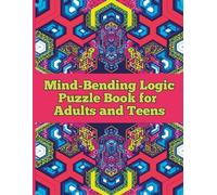 Mind-Bending Logic Puzzle Book for Adults and Teens (Large Print): Entertaining Brain Teasers Inside - Sudoku, Word Search, Wordoku & Cross Sum Puzzles with Complete Solutions
