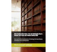 Mind-Bending Maze Book: A Fun and Challenging Way to Sharpen Your Focus and Problem-Solving Skills: Get Lost in the Excitement of Solving Intricate Mazes and Boost Your Brainpower