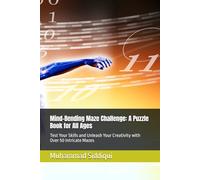 Mind-Bending Maze Challenge: A Puzzle Book for All Ages: Test Your Skills and Unleash Your Creativity with Over 50 Intricate Mazes