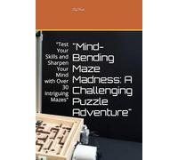 "Mind-Bending Maze Madness: A Challenging Puzzle Adventure": "Test Your Skills and Sharpen Your Mind with Over 30 Intriguing Mazes"