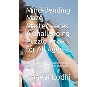 Mind-Bending Maze Masterpieces: A Challenging Puzzle Book for All Ages: Unleash Your Problem-Solving Skills with Hundreds of Intricate Mazes and Puzzles