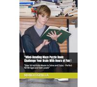 Mind-Bending Maze Puzzle Book: Challenge Your Brain With Hours of Fun: Over 50 Intricate Mazes to Solve and Enjoy - Perfect for All Ages and Skill Levels